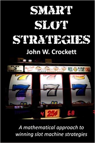 Smart Slot Strategies: A mathematical approach to winning slot machine strategies